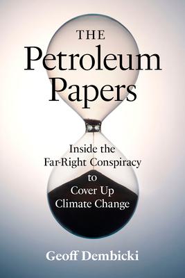 The Petroleum Papers: Inside the Far-Right Conspiracy to Cover Up Climate Change