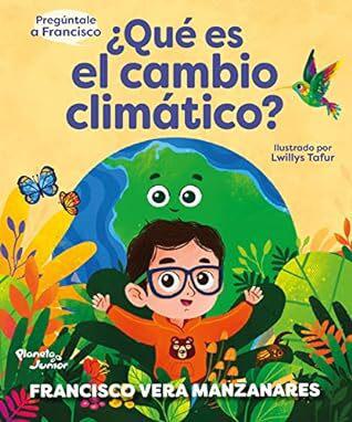 Pregúntale a Francisco: ¿Qué es el cambio climático? (Infantil y Juvenil) (Spanish Edition)
