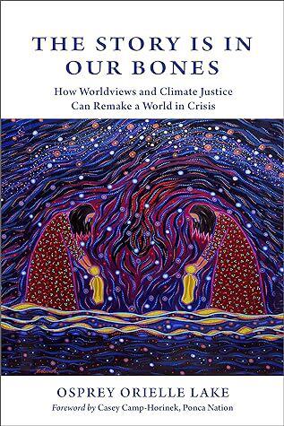 The Story is in Our Bones: How Worldviews and Climate Justice Can Remake a World in Crisis