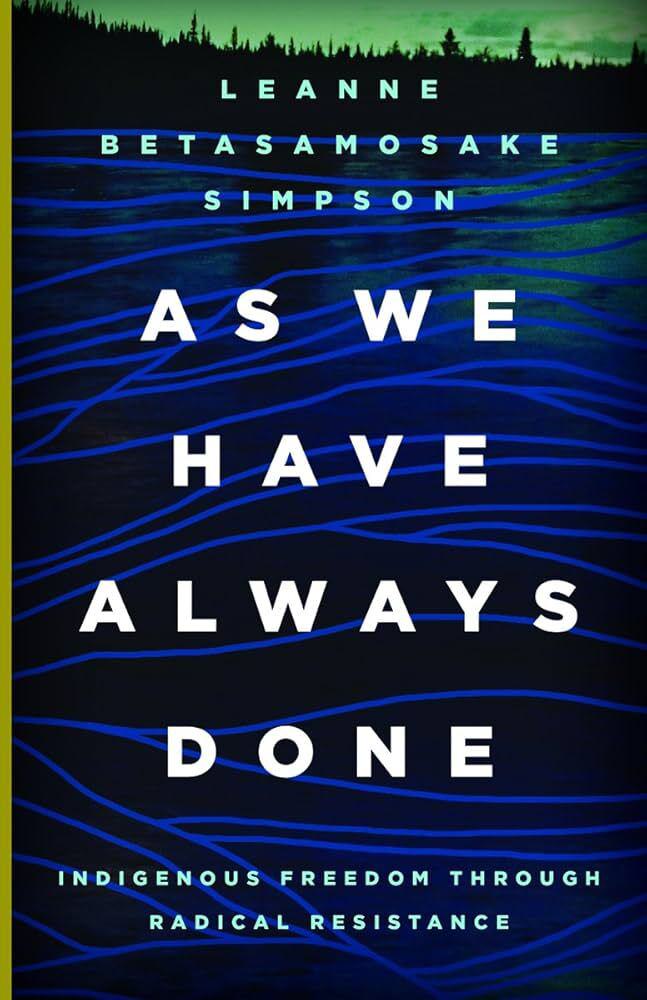 As We Have Always Done: Indigenous Freedom through Radical Resistance