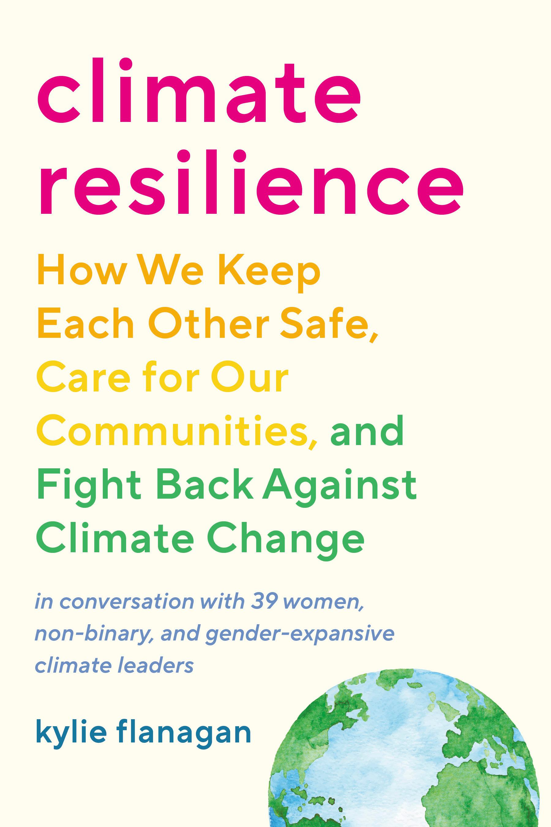 Climate Resilience: How We Keep Each Other Safe, Care for Our Communities, and Fight Back Against Climate Change